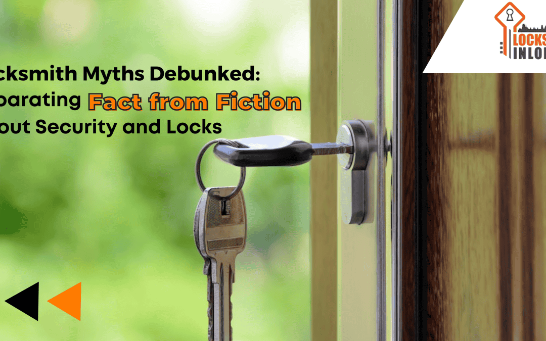 Locksmith Myths Debunked Separating Fact from Fiction About Security and Locks