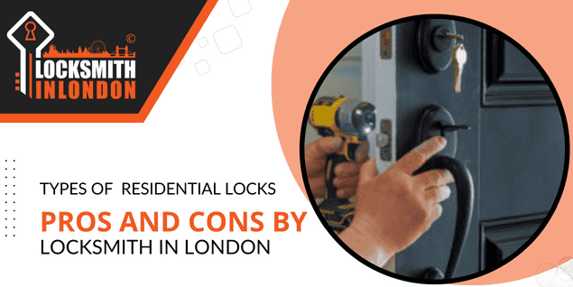 Types of Residential Locks: Pros and Cons by Locksmith in London