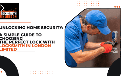 Unlocking Home Security: A Simple Guide to Choosing the Perfect Lock with Locksmith In London Limited